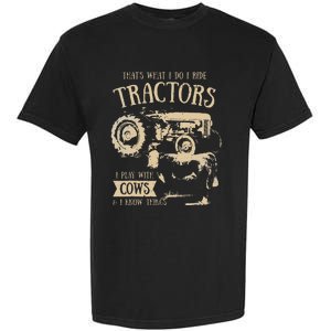 Thats What I Do I Ride Tractors Funny Farmer Cowboy Gift Garment-Dyed Heavyweight T-Shirt