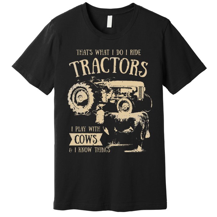 Thats What I Do I Ride Tractors Funny Farmer Cowboy Gift Premium T-Shirt