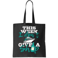 This Week I Dont Give A Ship Cruise Ship Cruising Cruiser Tote Bag