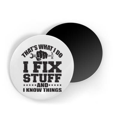 Thats What I Do I Fix Stuff And I Know Things Magnet