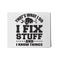 Thats What I Do I Fix Stuff And I Know Things Mousepad