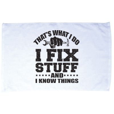 Thats What I Do I Fix Stuff And I Know Things Microfiber Hand Towel