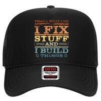 ThatS What I Do I Fix Stuff And I Build Things Weathered High Crown Mesh Back Trucker Hat