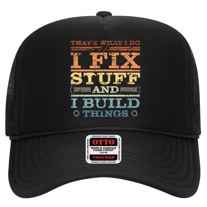 ThatS What I Do I Fix Stuff And I Build Things Weathered High Crown Mesh Back Trucker Hat