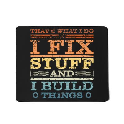 ThatS What I Do I Fix Stuff And I Build Things Weathered Mousepad