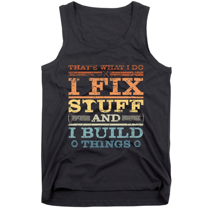 ThatS What I Do I Fix Stuff And I Build Things Weathered Tank Top