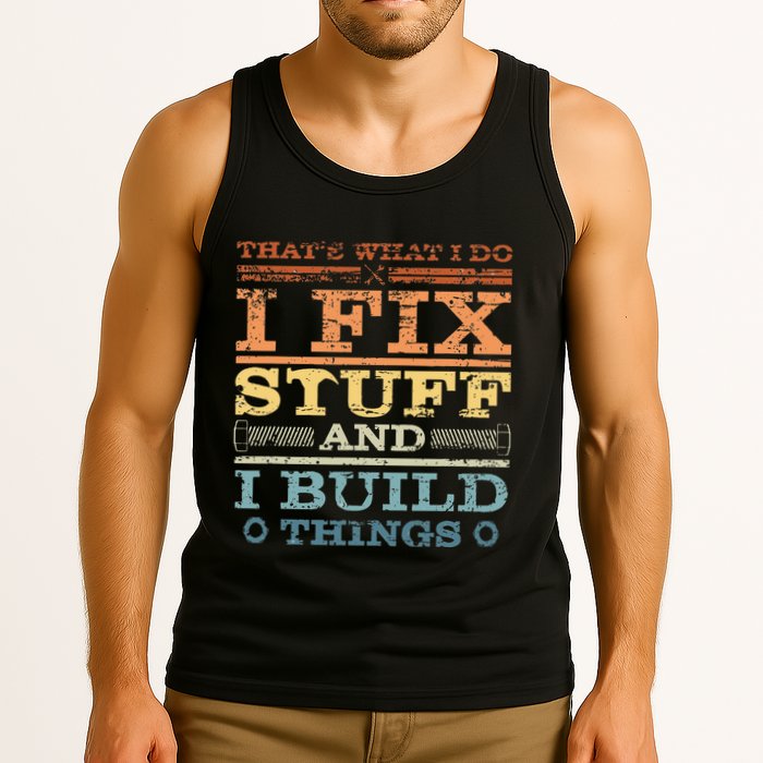 ThatS What I Do I Fix Stuff And I Build Things Weathered Tank Top