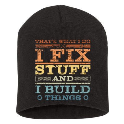 ThatS What I Do I Fix Stuff And I Build Things Weathered Short Acrylic Beanie