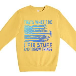 ThatS What I Do I Fix Stuff And I Know Things Gift Premium Crewneck Sweatshirt