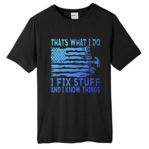 ThatS What I Do I Fix Stuff And I Know Things Gift Tall Fusion ChromaSoft Performance T-Shirt