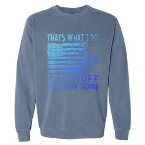 ThatS What I Do I Fix Stuff And I Know Things Gift Garment-Dyed Sweatshirt