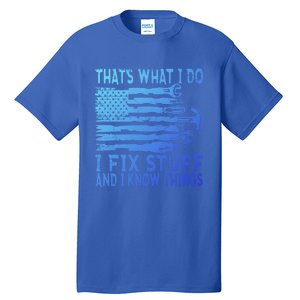 ThatS What I Do I Fix Stuff And I Know Things Gift Tall T-Shirt