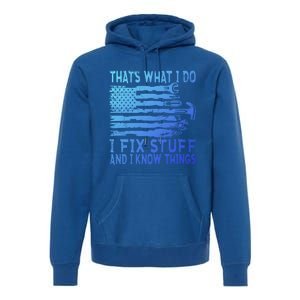 ThatS What I Do I Fix Stuff And I Know Things Gift Premium Hoodie