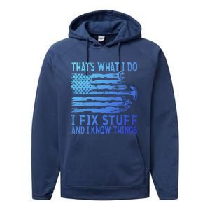 ThatS What I Do I Fix Stuff And I Know Things Gift Performance Fleece Hoodie