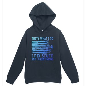 ThatS What I Do I Fix Stuff And I Know Things Gift Urban Pullover Hoodie