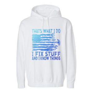 ThatS What I Do I Fix Stuff And I Know Things Gift Garment-Dyed Fleece Hoodie