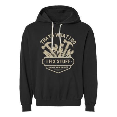 That's What I Do I Fix Stuff And I Know Things Handy Man Garment-Dyed Fleece Hoodie