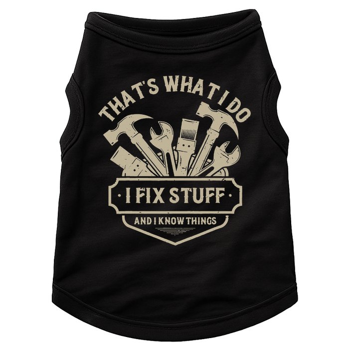 That's What I Do I Fix Stuff And I Know Things Handy Man Doggie Tank