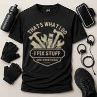 That's What I Do I Fix Stuff And I Know Things Handy Man Performance Shirt