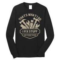 That's What I Do I Fix Stuff And I Know Things Handy Man Long Sleeve Shirt