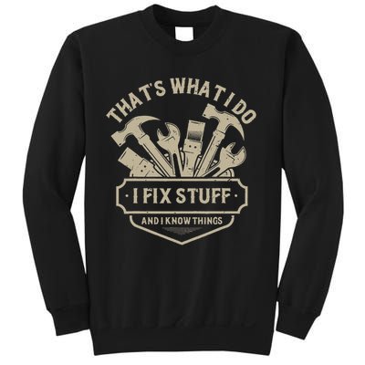 That's What I Do I Fix Stuff And I Know Things Handy Man Sweatshirt