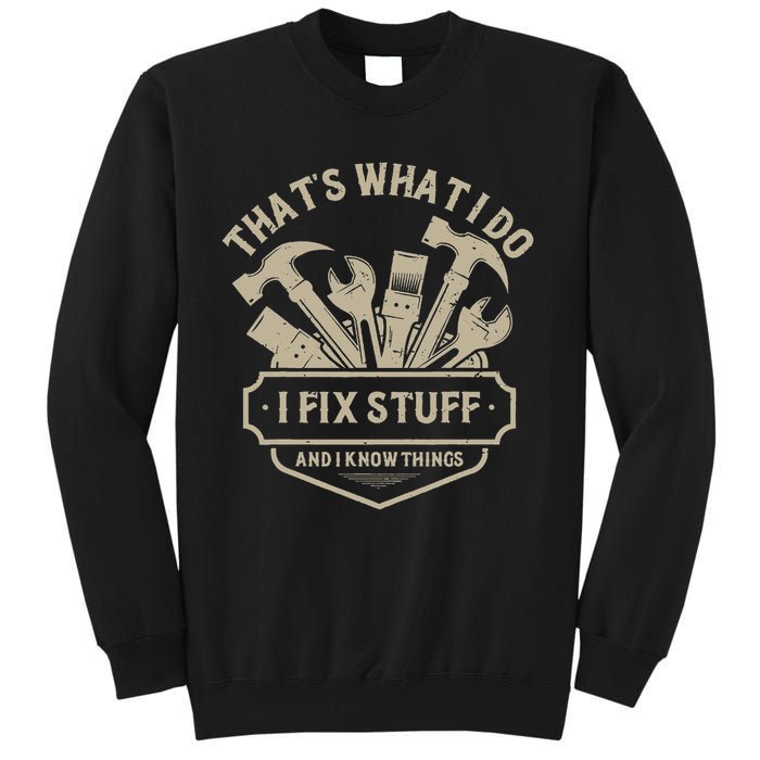 That's What I Do I Fix Stuff And I Know Things Handy Man Sweatshirt