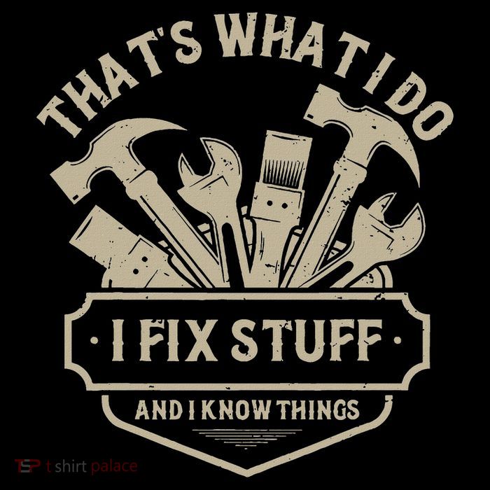 That's What I Do I Fix Stuff And I Know Things Handy Man T-Shirt