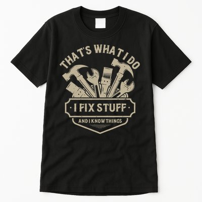 That's What I Do I Fix Stuff And I Know Things Handy Man Tall T-Shirt