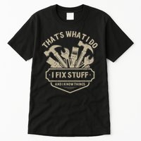 That's What I Do I Fix Stuff And I Know Things Handy Man Tall T-Shirt