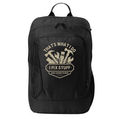That's What I Do I Fix Stuff And I Know Things Handy Man City Backpack
