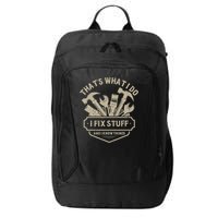 That's What I Do I Fix Stuff And I Know Things Handy Man City Backpack