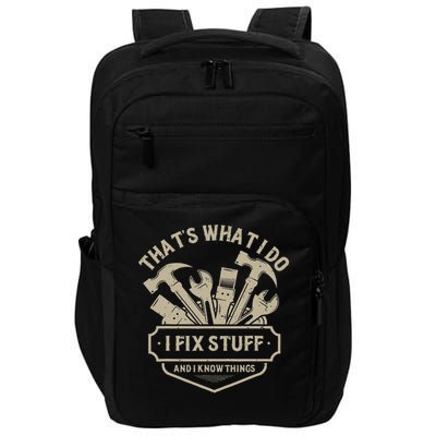 That's What I Do I Fix Stuff And I Know Things Handy Man Impact Tech Backpack