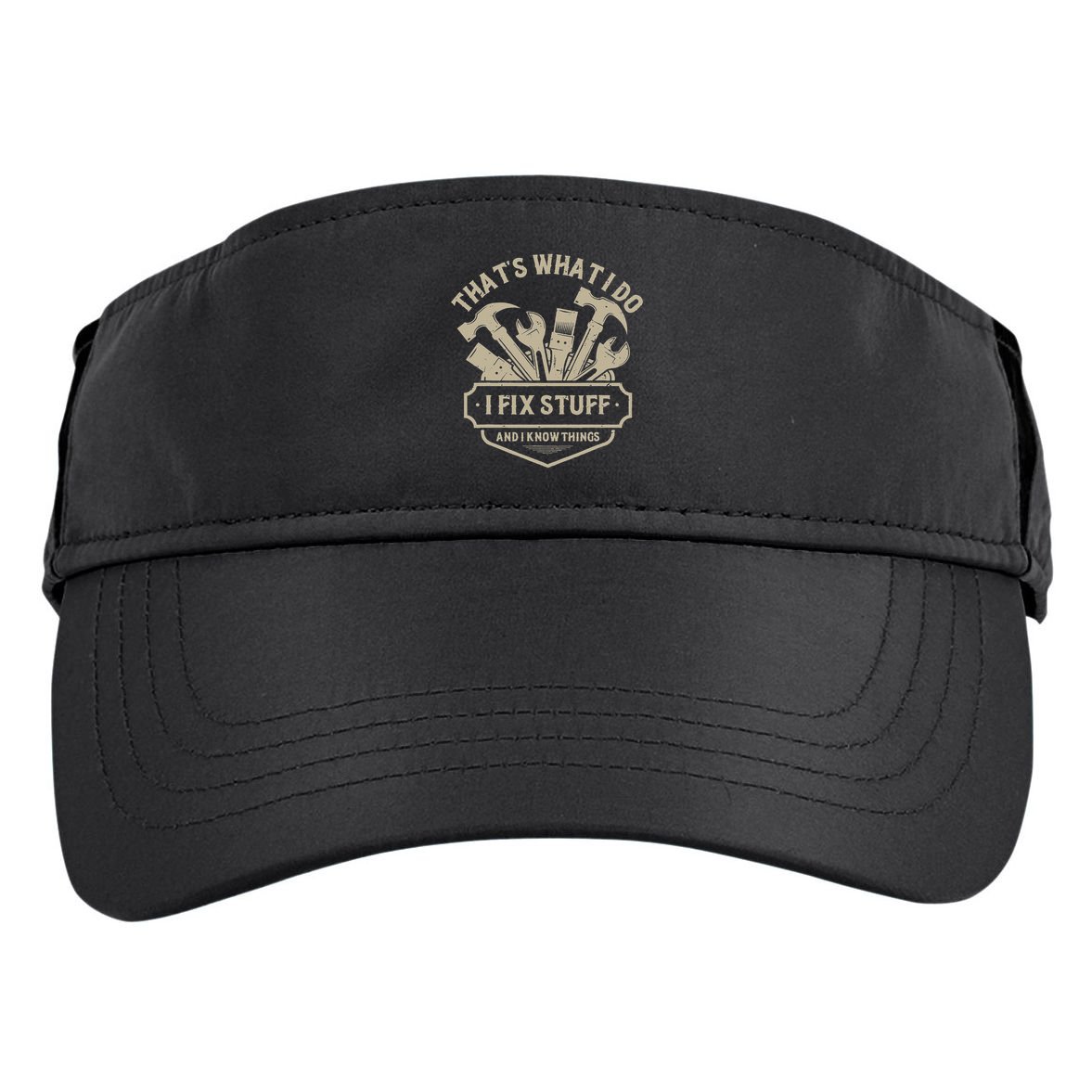 That's What I Do I Fix Stuff And I Know Things Handy Man Adult Drive Performance Visor