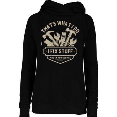 That's What I Do I Fix Stuff And I Know Things Handy Man Womens Funnel Neck Pullover Hood