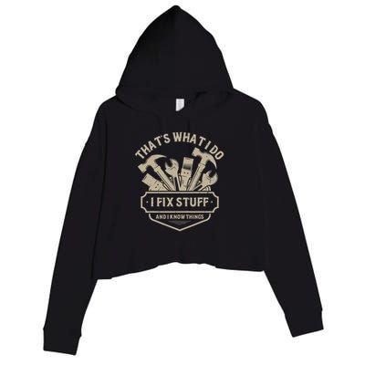 That's What I Do I Fix Stuff And I Know Things Handy Man Crop Fleece Hoodie