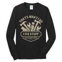 That's What I Do I Fix Stuff And I Know Things Handy Man Tall Long Sleeve T-Shirt