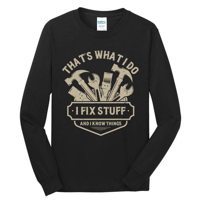 That's What I Do I Fix Stuff And I Know Things Handy Man Tall Long Sleeve T-Shirt