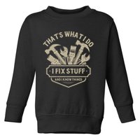 That's What I Do I Fix Stuff And I Know Things Handy Man Toddler Sweatshirt