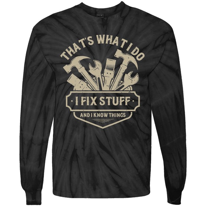 That's What I Do I Fix Stuff And I Know Things Handy Man Tie-Dye Long Sleeve Shirt