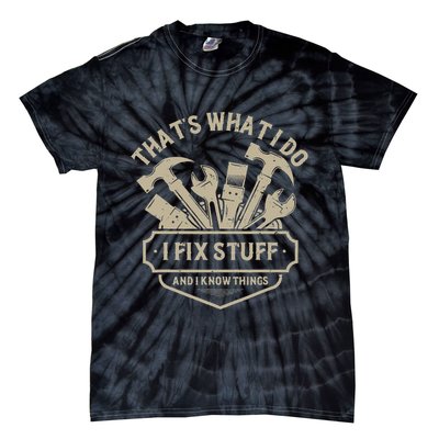 That's What I Do I Fix Stuff And I Know Things Handy Man Tie-Dye T-Shirt