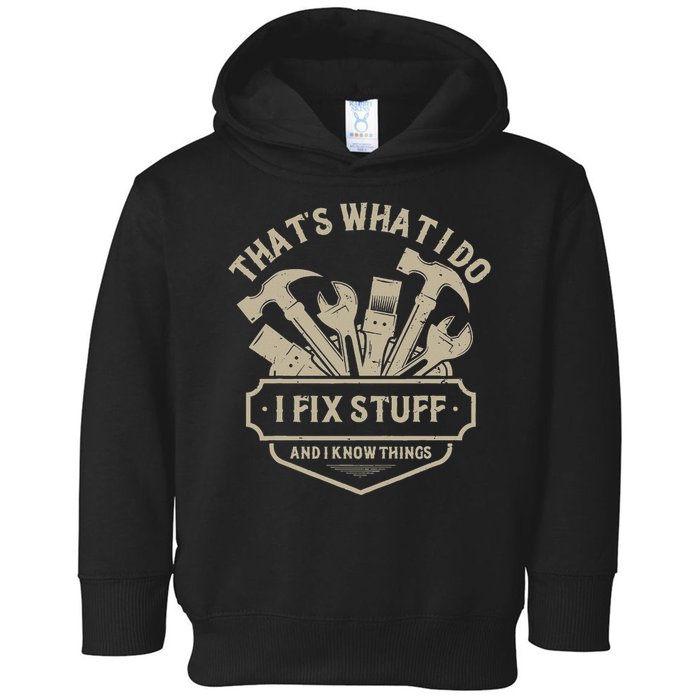 That's What I Do I Fix Stuff And I Know Things Handy Man Toddler Hoodie