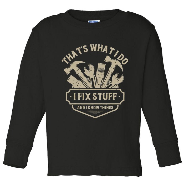 That's What I Do I Fix Stuff And I Know Things Handy Man Toddler Long Sleeve Shirt