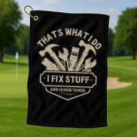 That's What I Do I Fix Stuff And I Know Things Handy Man Golf Towel