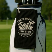 That's What I Do I Fix Stuff And I Know Things Handy Man Golf Towel