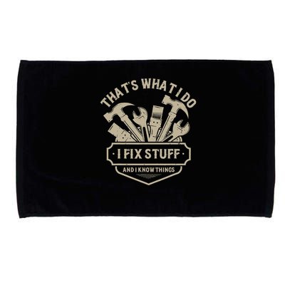 That's What I Do I Fix Stuff And I Know Things Handy Man Microfiber Hand Towel