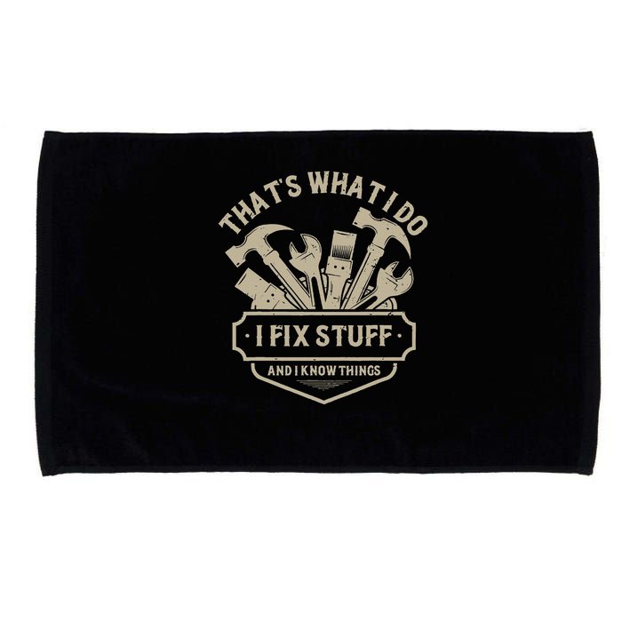 That's What I Do I Fix Stuff And I Know Things Handy Man Microfiber Hand Towel