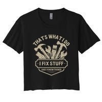 That's What I Do I Fix Stuff And I Know Things Handy Man Crop Top