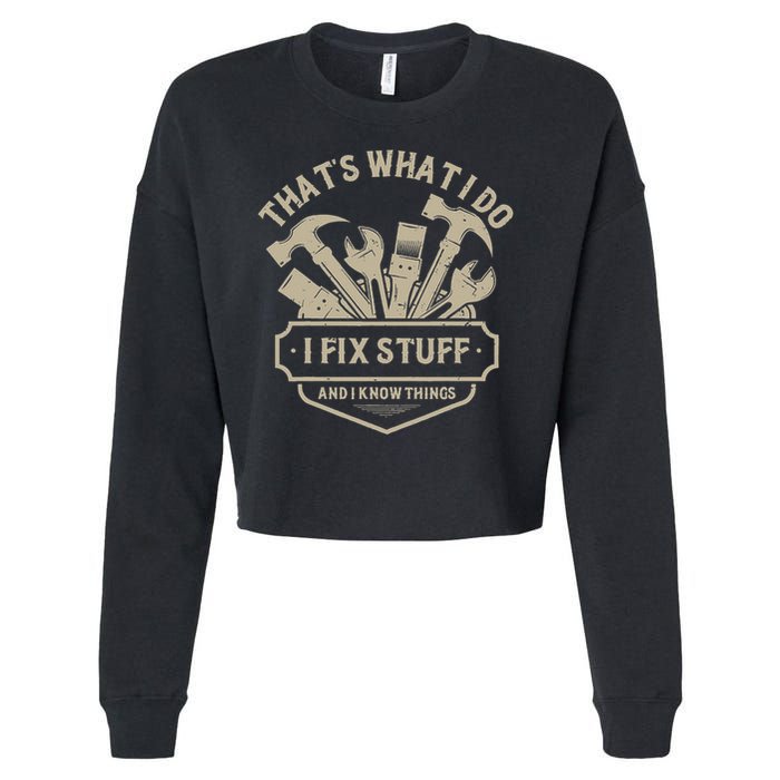 That's What I Do I Fix Stuff And I Know Things Handy Man Cropped Pullover Crew