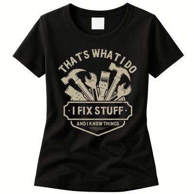 That's What I Do I Fix Stuff And I Know Things Handy Man Womens T-Shirt