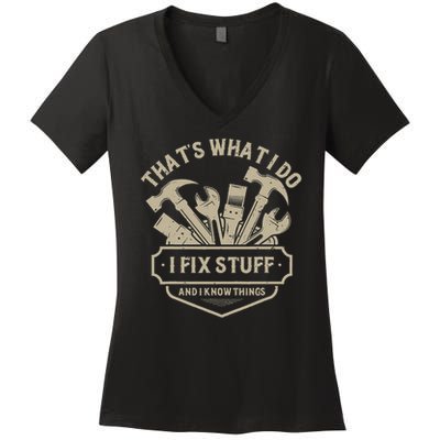 That's What I Do I Fix Stuff And I Know Things Handy Man Women's V-Neck T-Shirt